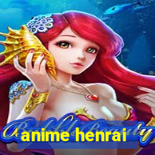 anime henrai